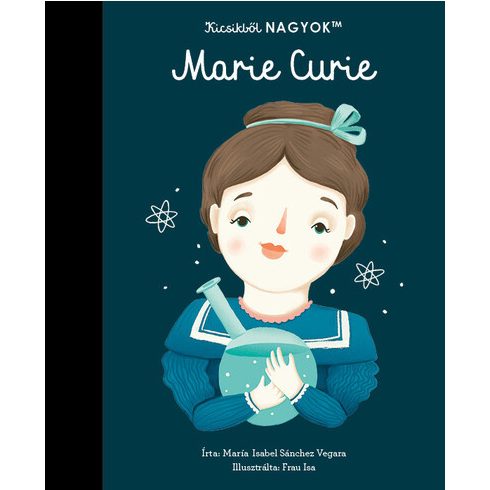 María Isabel Sanchez Vegara: Kicsikből NAGYOK - Marie Curie
