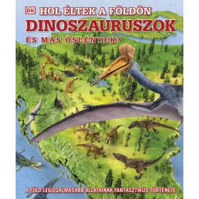   Ismeretterjesztő: Hol éltek a Földön dinoszauruszok és más őslények? - A Föld legizgalmasabb állatainak fantasztikus története