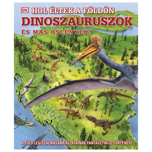 Ismeretterjesztő: Hol éltek a Földön dinoszauruszok és más őslények? - A Föld legizgalmasabb állatainak fantasztikus története