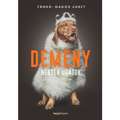 Magos Judit: Demény - Nektek ugatok (új, bővitett kiadás)