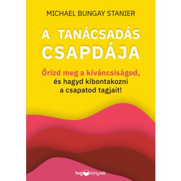 Michael Bungay Stanier: A tanácsadás csapdája