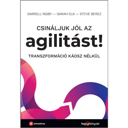 Darrell Rigby: Csináljuk jól az agilitást! - Transzformáció káosz nélkül