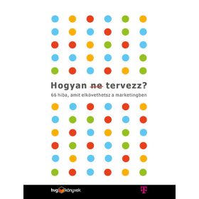   Les Binet: Hogyan (ne) tervezz? - 66 hiba, amit elkövethetsz a marketingben