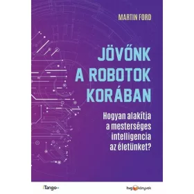   Martin Ford: Jövőnk a robotok korában - Hogyan alakítja a mesterséges intelligencia az életünket?