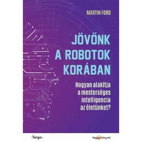 Martin Ford: Jövőnk a robotok korában - Hogyan alakítja a mesterséges intelligencia az életünket?