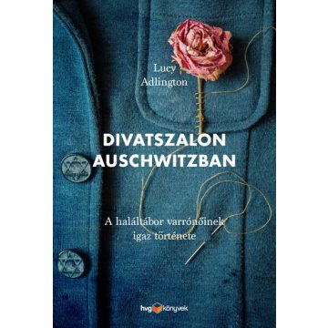   Lucy Adlington: Divatszalon Auschwitzban - A haláltábor varrónőinek igaz története
