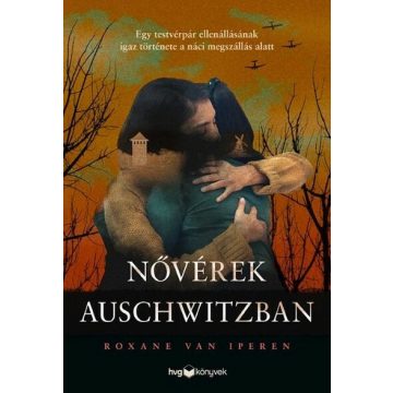   Roxane van Iperen: Nővérek Auschwitzban - Egy testvérpár ellenállásának igaz története a náci megszállás alatt