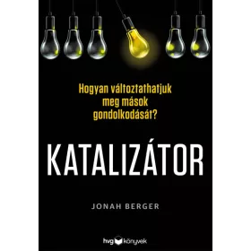   Jonah Berger: Katalizátor - Hogyan változtathatjuk meg mások gondolkodását?