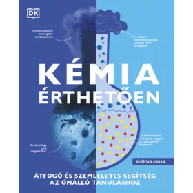  Ismeretterjesztő: Kémia érthetően - Átfogó és szemléletes segítség az önálló tanuláshoz