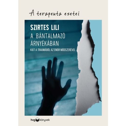 Szirtes Lili: A bántalmazó árnyékában - Kiút a traumából az EMDR módszerével - A terapeuta esetei