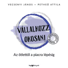   Vecsenyi János: Vállalkozz okosan - Az ötlettől a piacra lépésig (átdolgozott, új kiadás)