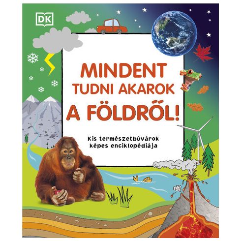 Mindent tudni akarok a Földről! - Kis természetbúvárok képes enciklopédiája