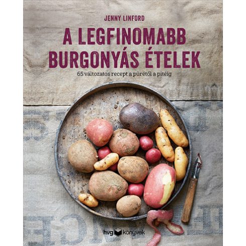 Jenny Linford: A legfinomabb burgonyás ételek - 65 változatos recept a pürétől a pitéig