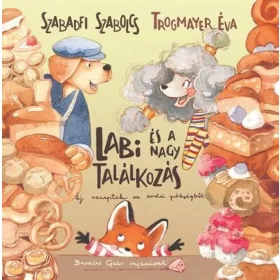   Szabadfi Szabolcs: Labi és a nagy találkozás - Új receptek az erdei pékségből