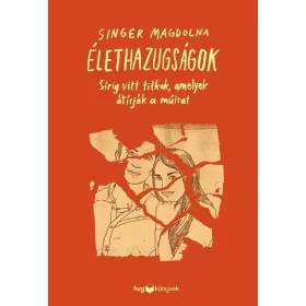   Singer Magdolna: Élethazugságok - Sírig vitt titkok, amelyek átírják a múltat