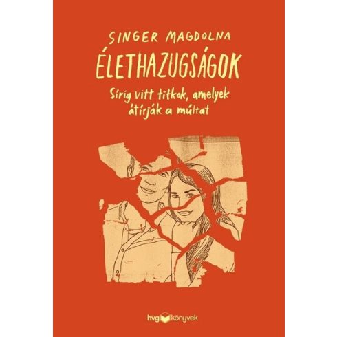 Singer Magdolna: Élethazugságok - Sírig vitt titkok, amelyek átírják a múltat