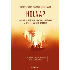   Kapitány-Fövény Máté: Holnap - Hogyan őrizzük meg lelki egészségünket a gyorsan változó jövőben?