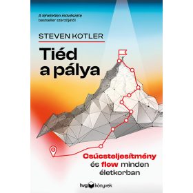   Steven Kotler: Tiéd a pálya - Csúcsteljesítmény és flow minden életkorban