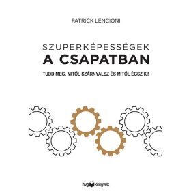   Patrick Lencioni: Szuperképességek a csapatban - Tudd meg, mitől szárnyalsz és mitől égsz ki!