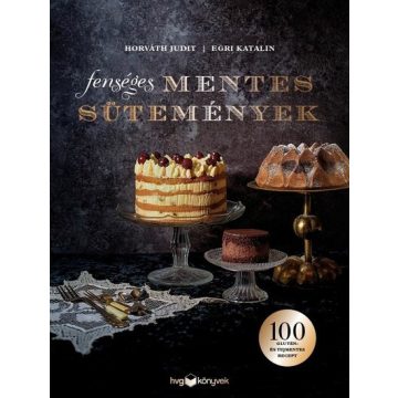   Horváth Judit: Fenséges mentes sütemények - 100 glutén- és tejmentes recept