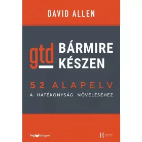   David Allen: Bármire készen - GTD - 52 alapelv a hatékonyság növeléséhez