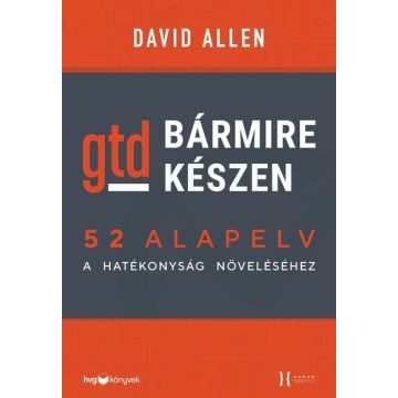 David Allen: Bármire készen - GTD