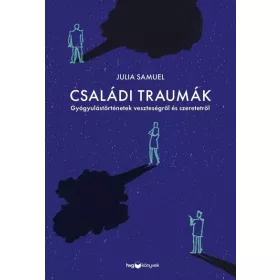   Julia Samuel: Családi traumák - Gyógyulástörténetek veszteségről és szeretetről