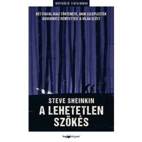   Steve Sheinkin: A lehetetlen szökés - Két fiatal igaz története, akik leleplezték Auschwitz rémtetteit a világban