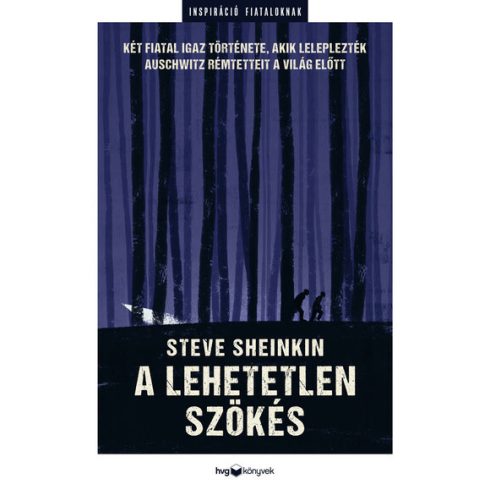 Steve Sheinkin: A lehetetlen szökés - Két fiatal igaz története, akik leleplezték Auschwitz rémtetteit a világban