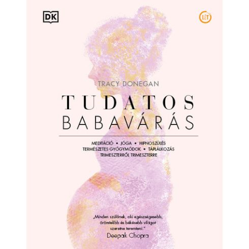 Tracy Donegan: Tudatos babavárás - Meditáció, jóga, hipnoszülés, természetes gyógymódok, táplálkozás trimeszterről trimeszterre