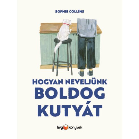 Sophie Collins: Hogyan neveljünk boldog kutyát