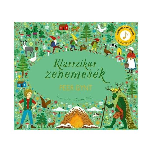 Jessica Courtney-Tickle: Klasszikus zenemesék: Peer Gynt - Nyomd meg a hangjegyet, és hallgasd meg Grieg zenéjét!