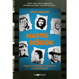   Otto English: Hamis hősök - Hogyan formálták a történelmet a múlt bálványai??