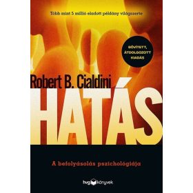   Robert B. Cialdini: Hatás - Bővített, átdolgozott kiadás - A befolyásolás pszichológiája