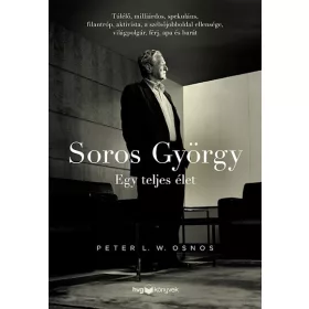   Peter L. W. Osnos: Soros György: Egy teljes élet  - Túlélő, milliárdos, spekuláns, filantróp, aktivista, a szélsőjobboldal ellensége, világpolgár,