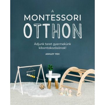   Ashley Yeh: A Montessori-otthon - Adjunk teret gyermekünk kibontakozásához!