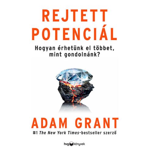 Adam Grant: Rejtett potenciál - Hogyan érhetünk el többet, mint gondolnánk?