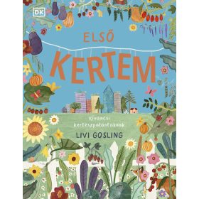   Livi Gosling: Első kertem - Kíváncsi kertészpalántáknak