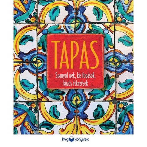 Előrendelhető: TAPAS - Spanyol ízek, kis fogások, közös étkezések