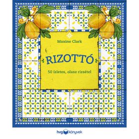 Maxine Clark: RIZOTTÓ - 50 ízletes, olasz rizsétel