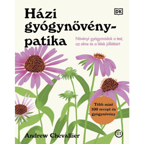 Andrew Chevallier: Házi gyógynövénypatika - Növényi gyógymódok a test, az elme és a lélek jóllétéért