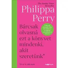   Philippa Perry: Bárcsak olvasná ezt a könyvet mindenki, akit szeretünk* - *és az is, akit nem