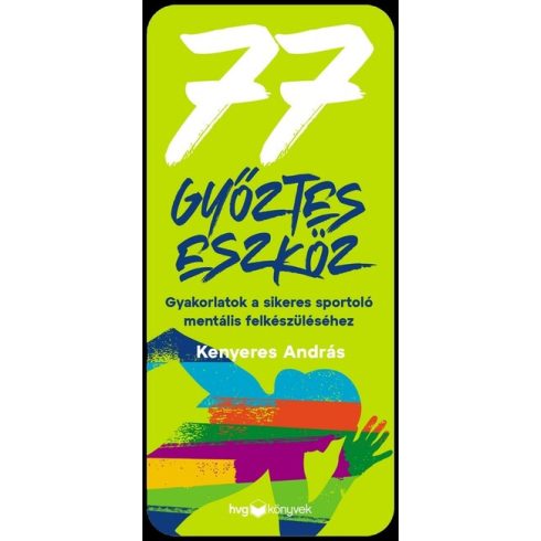 Kenyeres András: 77 győztes eszköz - Gyakorlatok a sikeres sportoló mentális felkészüléséhez