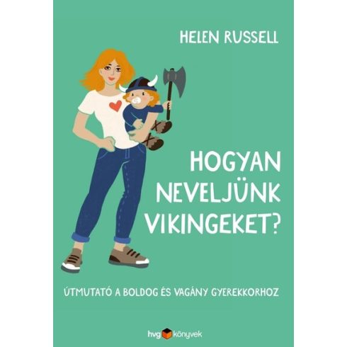 Helen Russell: Hogyan neveljünk vikingeket? - Útmutató a boldog és vagány gyerekkorhoz