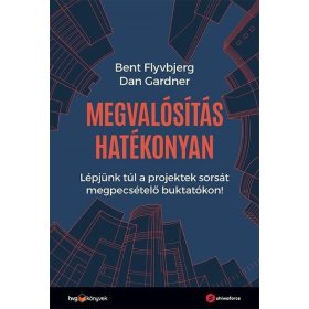   Bent Flyvbjerg: Megvalósítás hatékonyan - Lépjünk túl a projektek sorsát megpecsételő buktatókon!