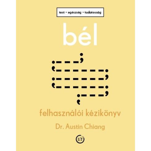 CHIANG, DR. AUSTIN: BÉL - FELHASZNÁLÓI KÉZIKÖNYV - TEST, EGÉSZSÉG, TUDATOSSÁG