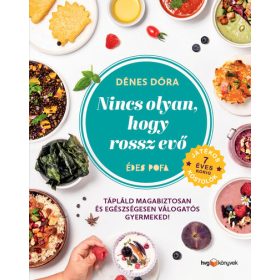   Dénes Dóra: Nincs olyan, hogy rossz evő - Hogyan tápláld magabiztosan és egészségesen válogatós gyermekedet?