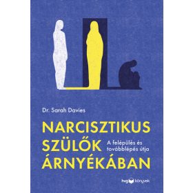   Dr. Sarah Davies: Narcisztikus szülők árnyékában - Útmutató a felépüléshez és a továbblépéshez