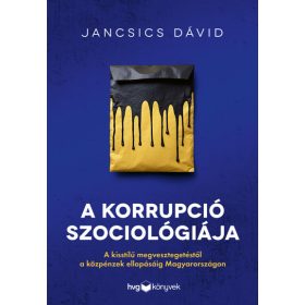   Jancsics Dávid: A korrupció szociológiája - Illegális üzleti modellek mintázata Magyarországon