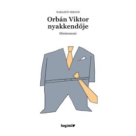 Haraszti Miklós: Orbán Viktor nyakkendője - Minimemoár